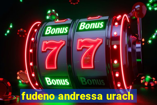 fudeno andressa urach